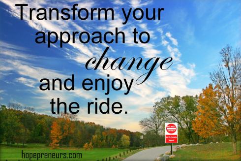 Transform your approach to change and enjoy the ride.